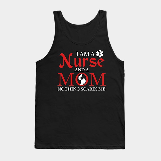 I Am a Nurse And a Mom Nothing Scares Me Nursing Tank Top by theperfectpresents